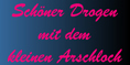 Sch�ner Drogen mit dem kleinen Arschloch